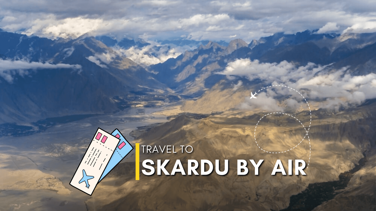 Skardu By Air Tour Packages 2025 – Lahore, Islamabad, Karachi, and Dubai